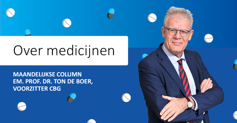 'Over medicijnen'  Maandelijkse column emeritus professor doctor Ton de Boer, voorzitter CBG