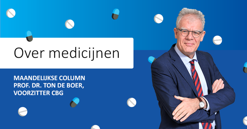 'Over medicijnen'  Maandelijkse column emeritus professor doctor Ton de Boer, voorzitter CBG
